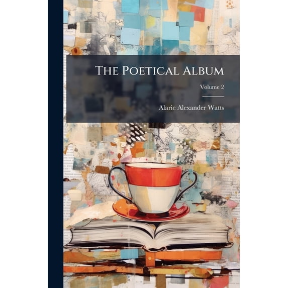 The Poetical Album: And Register of Modern Fugitive Poetry, Volume 2