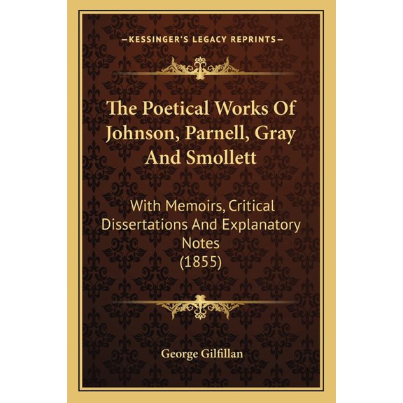The Poetical Works Of Johnson, Parnell, Gray And Smollett : With Memoirs, Critical Dissertations And Explanatory Notes (1855) (Paperback)