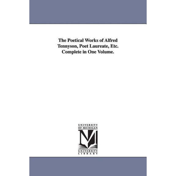 The Poetical Works of Alfred Tennyson, Poet Laureate, Etc. Complete in One Volume., (Paperback)