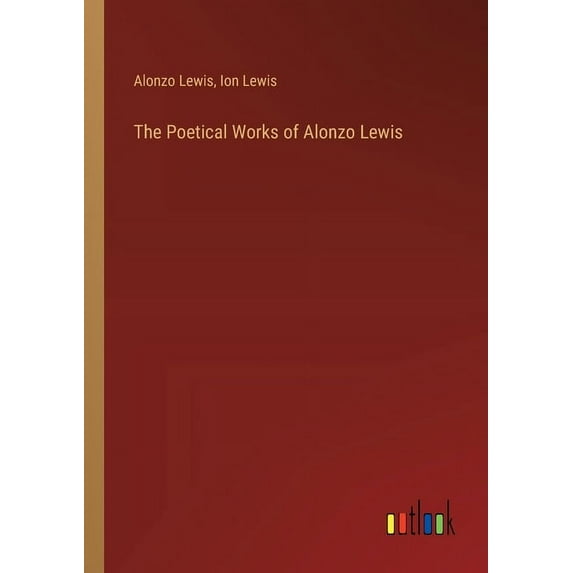 The Poetical Works of Alonzo Lewis, (Paperback)