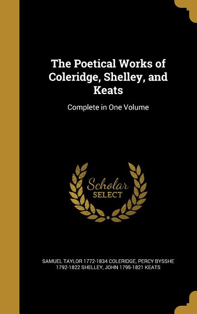 The Poetical Works of Coleridge, Shelley, and Keats : Complete in One Volume (Hardcover) - image 1 of 1