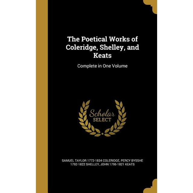 The Poetical Works of Coleridge, Shelley, and Keats : Complete in One Volume (Hardcover)