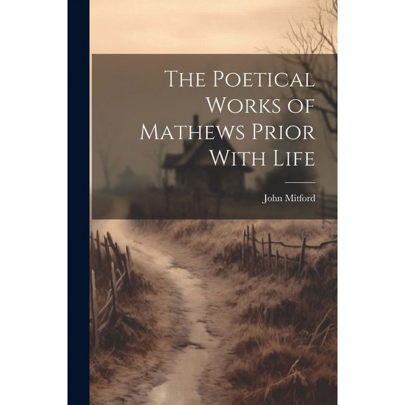 The Poetical Works of Mathews Prior With Life (Paperback)
