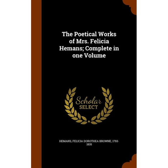 The Poetical Works of Mrs. Felicia Hemans; Complete in One Volume (Hardcover)