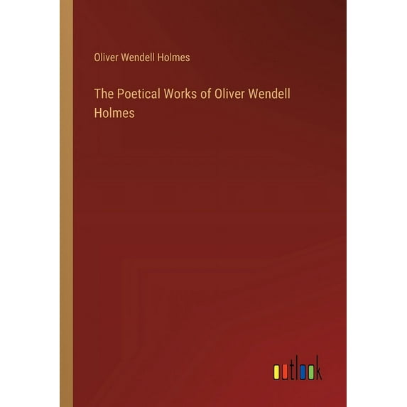 The Poetical Works of Oliver Wendell Holmes (Paperback)