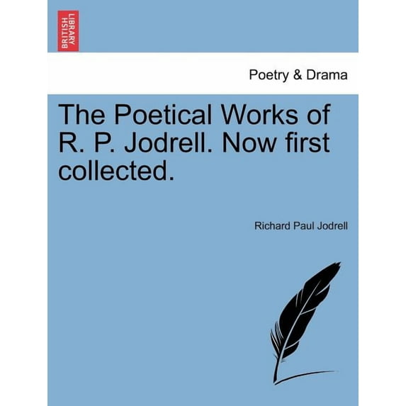 The Poetical Works of R. P. Jodrell. Now First Collected. Paperback