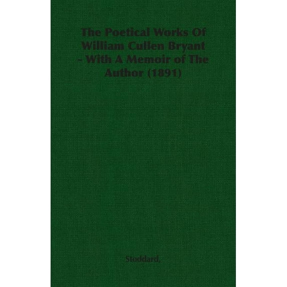 The Poetical Works of William Cullen Bryant - With a Memoir of the Author (1891) (Paperback)