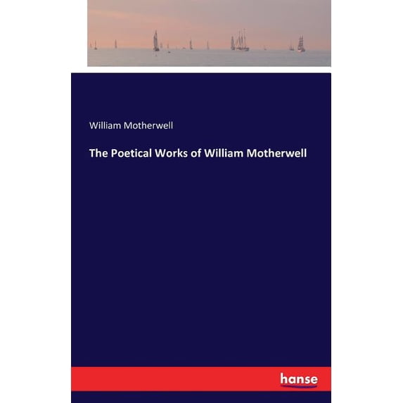 The Poetical Works of William Motherwell, (Paperback)