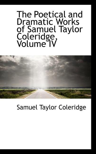 The Poetical and Dramatic Works of Samuel Taylor Coleridge, Volume IV Paperback