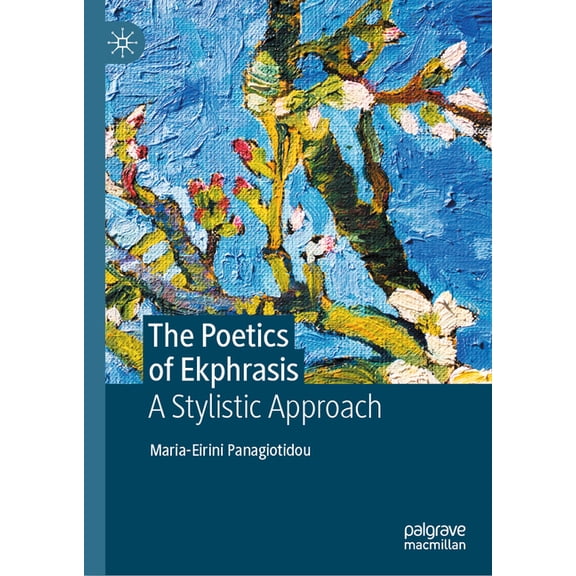 The Poetics of Ekphrasis: A Stylistic Approach, (Hardcover)