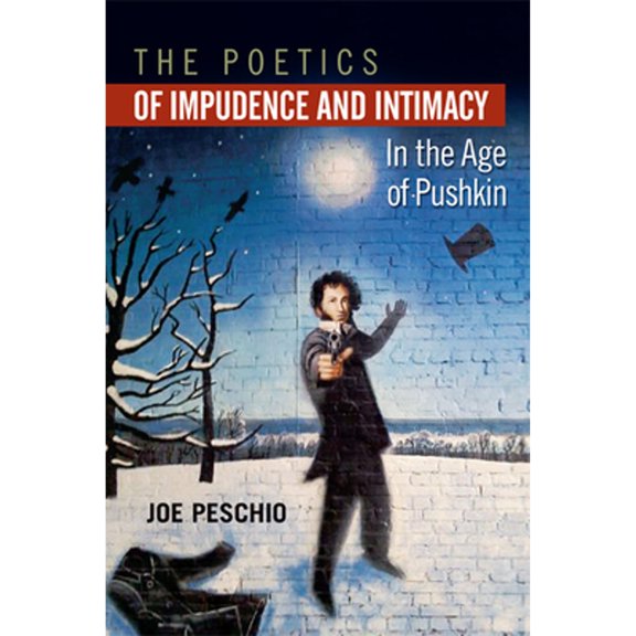 Pre-Owned The Poetics of Impudence and Intimacy in the Age of Pushkin (Paperback) 9780299290443