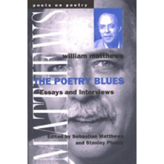 Pre-Owned The Poetry Blues: Essays and Interviews (Paperback) by William Matthews, Sebastian Matthews, Stanley Plumly
