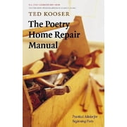 The Poetry Home Repair Manual Practical Advice for Beginning Poets, Paperback