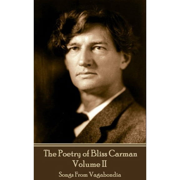 The Poetry of Bliss Carman - Volume II: Songs From Vagabondia (Paperback) by Bliss Carman