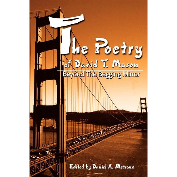 The Poetry of David T. Mason: Beyond The Begging Mirror, (Paperback)