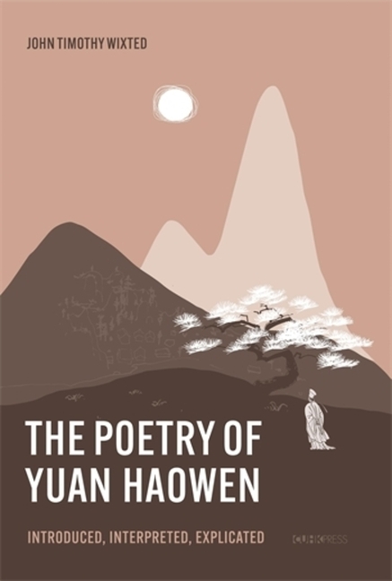 The Poetry of Yuan Haowen: Introduced, Interpreted, Explicated ...