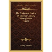 The Poets And Poetry Of Chester County, Pennsylvania 1890 Paperback