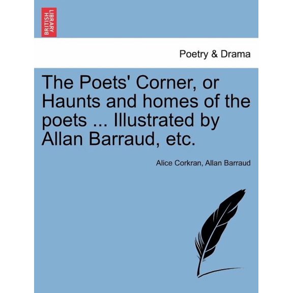 The Poets' Corner, or Haunts and Homes of the Poets ... Illustrated by Allan Barraud, Etc. (Paperback)