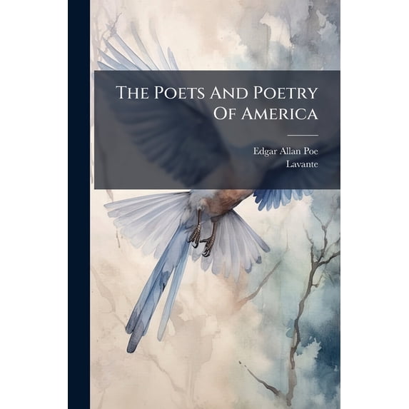 The Poets And Poetry Of America : A Satire (by "lavante," Published In Philadelphia, 1847) (Paperback)