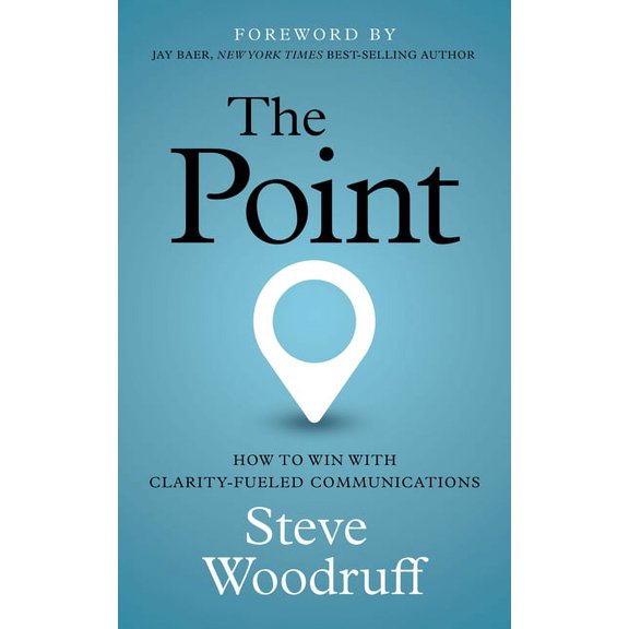 The Point: How to Win with Clarity-Fueled Communications, (Paperback)