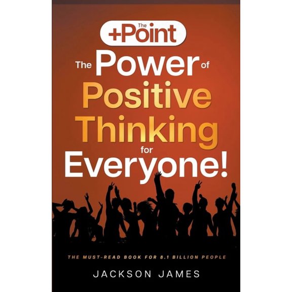 The +Point: The Power of Positive Thinking for Everyone!, (Paperback)