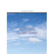 The Point in the Heart A Source of Delight for My Soul, Paperback