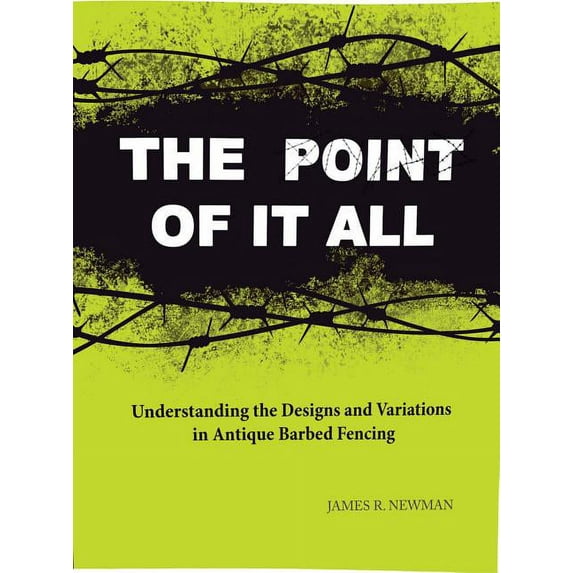 The Point of it All : Understanding the Designs and Variations in Antique Barbed Wire (Paperback)