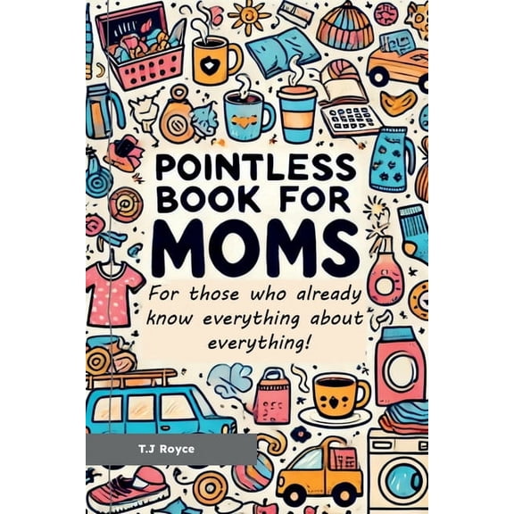 The Pointless Books A Pointless book for Moms: For those who already know everything about everything, (Paperback)