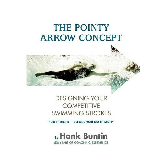 The Pointy Arrow Concept : Designing Your Competitive Swimming Strokes (Hardcover)