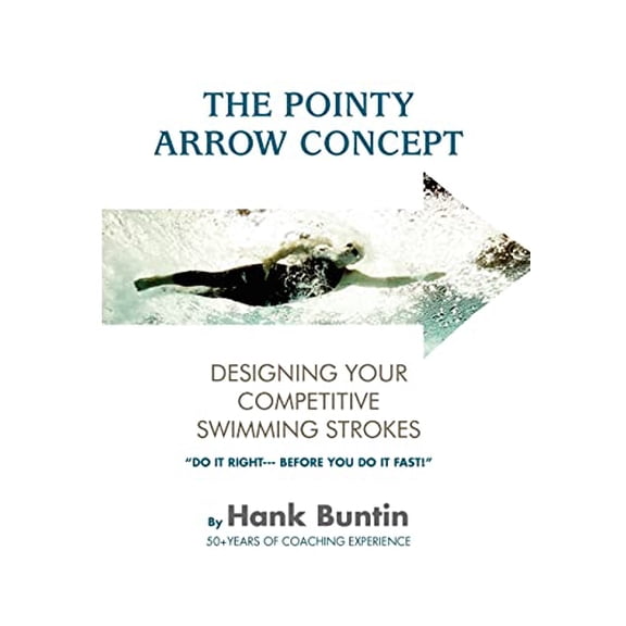 Pre-Owned The Pointy Arrow Concept: Designing Your Competitive Swimming Strokes (Hardcover) 146285284X 9781462852840