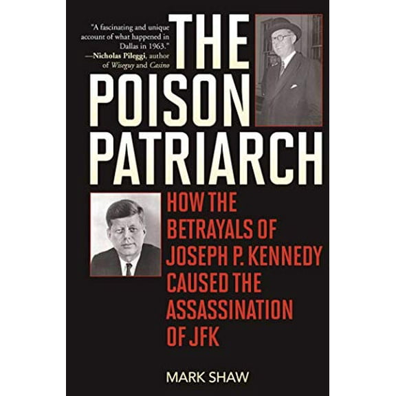 Pre-Owned The Poison Patriarch : How the Betrayals of Joseph P. Kennedy Caused the Assassination of JFK (Paperback)