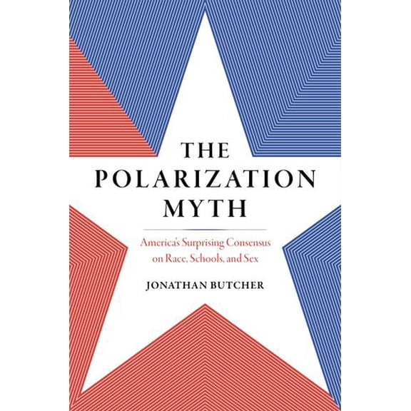 The Polarization Myth: America's Surprising Consensus on Race, Schools, and Sex