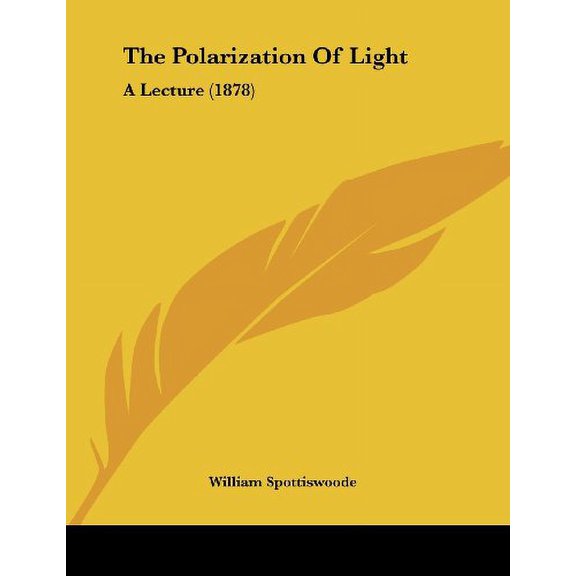 The Polarization Of Light: A Lecture 1878 Paperback 1104398052 9781104398057 William Spottiswoode