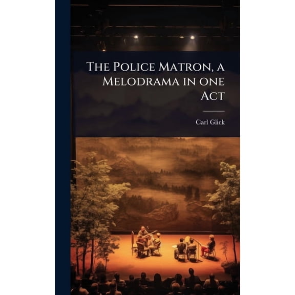 The Police Matron, a Melodrama in one Act, (Hardcover)