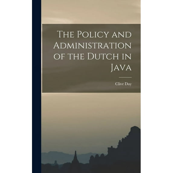 The Policy and Administration of the Dutch in Java (Hardcover)