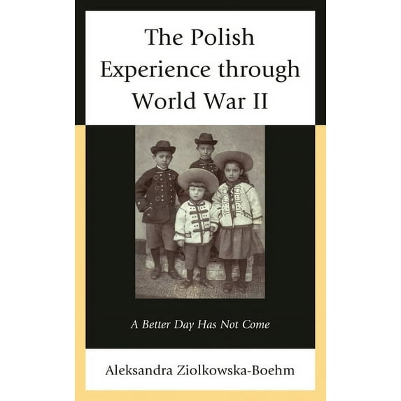 Polish Experience through World War II: A Better Day Has Not Come, (Hardcover)
