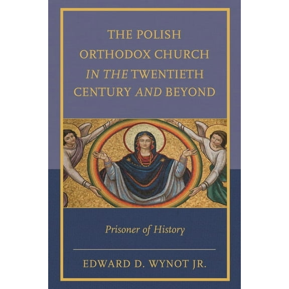 The Polish Orthodox Church in the Twentieth Century and Beyond: Prisoner of History, (Hardcover)