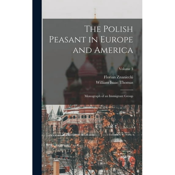 The Polish Peasant in Europe and America (Hardcover)