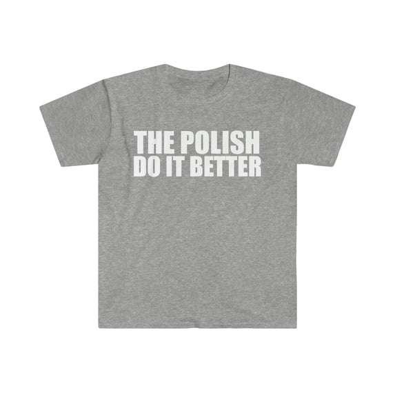 The Polish do it better Unisex T-shirt S-3XL Pride Proud Heritage Poland