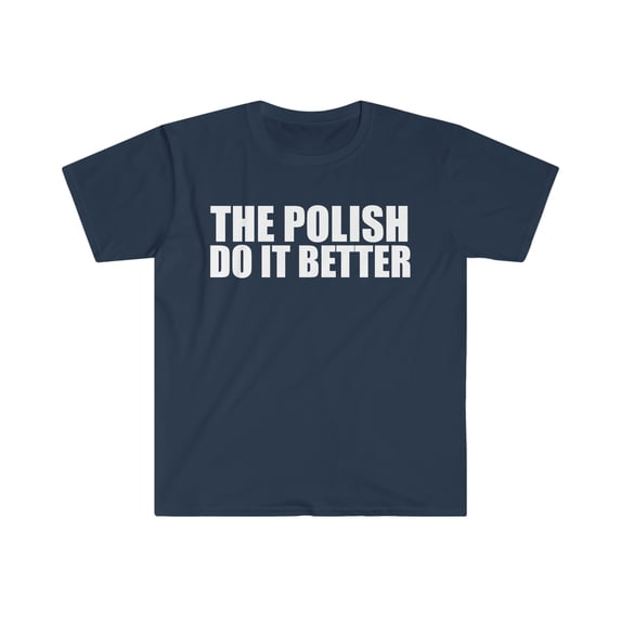 The Polish do it better Unisex T-shirt S-3XL Pride Proud Heritage Poland