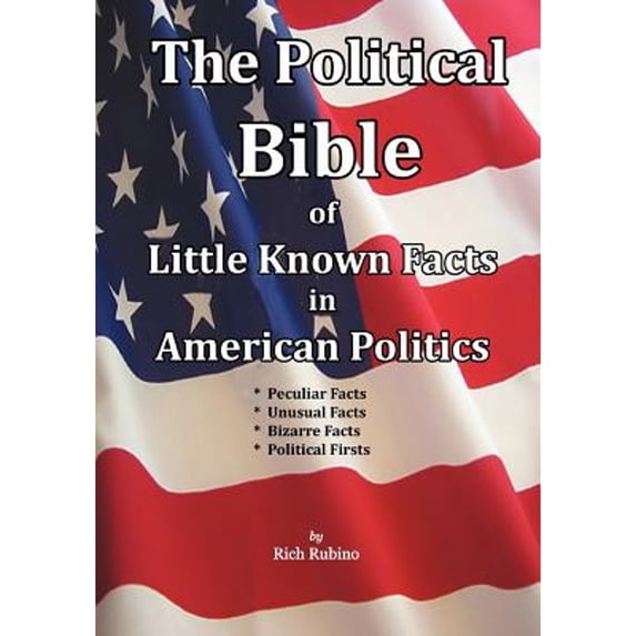 Pre-Owned The Political Bible of Little Known Facts in American Politics, 9780615527376, 061552737X, Paperback,
