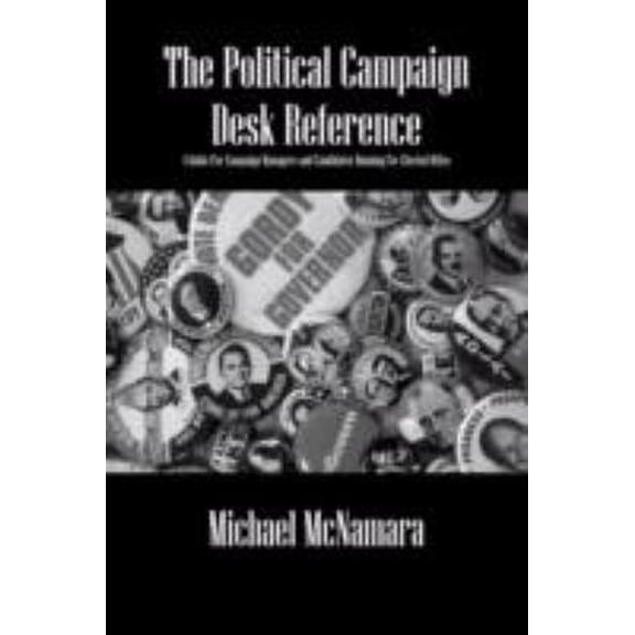 Pre-Owned The Political Campaign Desk Reference: A Guide for Campaign Managers and Candidates Running for Elected Office (Paperback) 1432731955 9781432731953