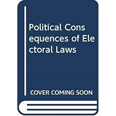 Pre-Owned The Political Consequences of Electoral Laws (Hardcover) 9780300015171