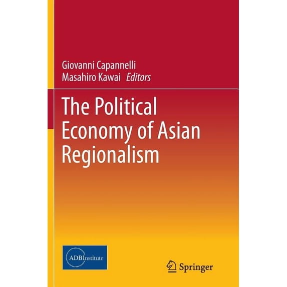The Political Economy Of Asian Regionalism Softcover reprint of the original 1st ed. 2014
