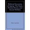 Pre-Owned The Political Economy of Aging : The State, Private Power, and Social Welfare (Hardcover) 9780231054508