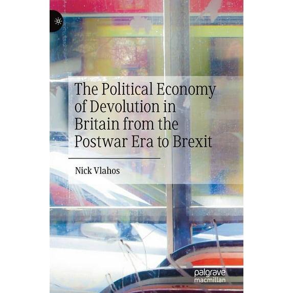 The Political Economy of Devolution in Britain from the Postwar Era to Brexit, (Hardcover)