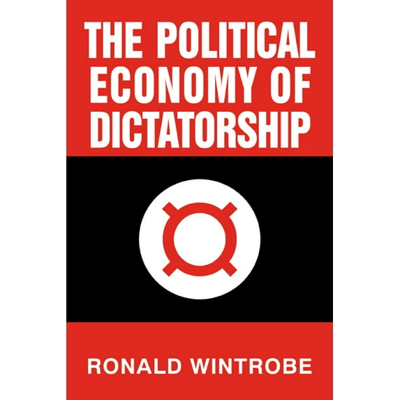 The Political Economy of Dictatorship, (Paperback)