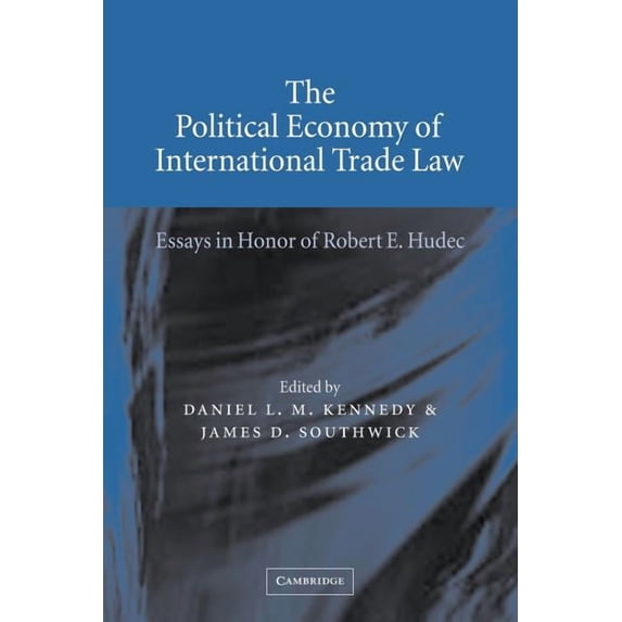 The Political Economy of International Trade Law: Essays in Honor of Robert E. Hudec, (Paperback)