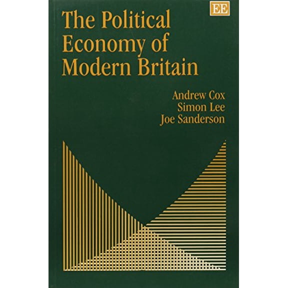 The Political Economy of Modern Britain Andrew Cox,Simon Lee,Joe Sanderson (Paperback)