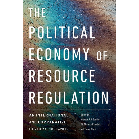 The Political Economy of Resource Regulation : An International and Comparative History, 1850-2015 (Paperback)